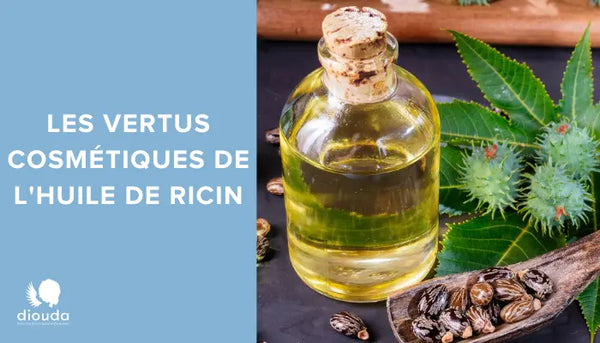 Les vertus cosmétiques de l'huile de ricin | Diouda