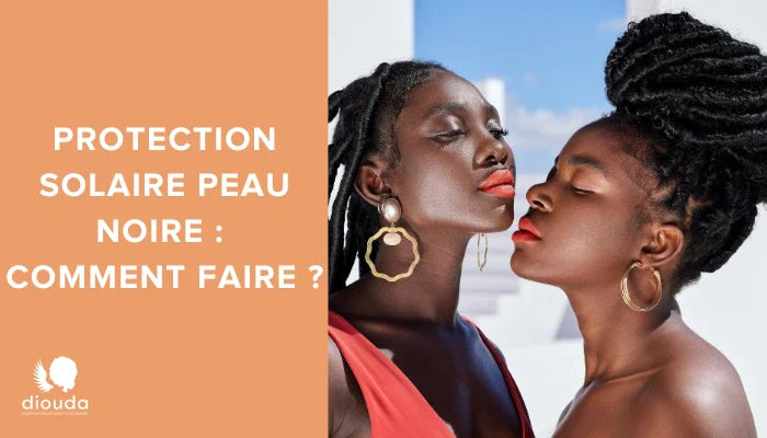 Peaux noires et protection solaire : comment se protéger ? | Diouda