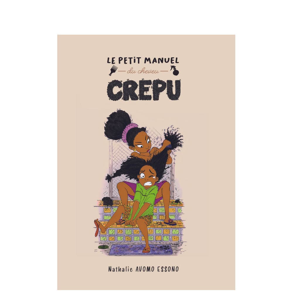 Le petit Manuel du Cheveu Crépus - Comment entretenir ses cheveux crépus? Conseils et illustrations