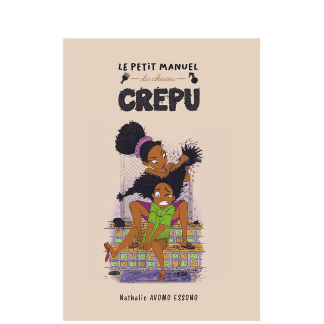 Le petit Manuel du Cheveu Crépus - Comment entretenir ses cheveux crépus? Conseils et illustrations
